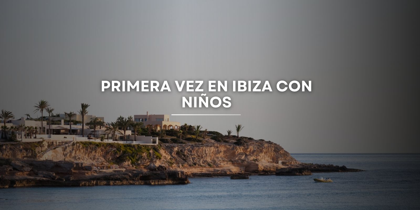 Primera vez en Ibiza con niños: playas, restaurantes y consejos para disfrutar la isla en familia