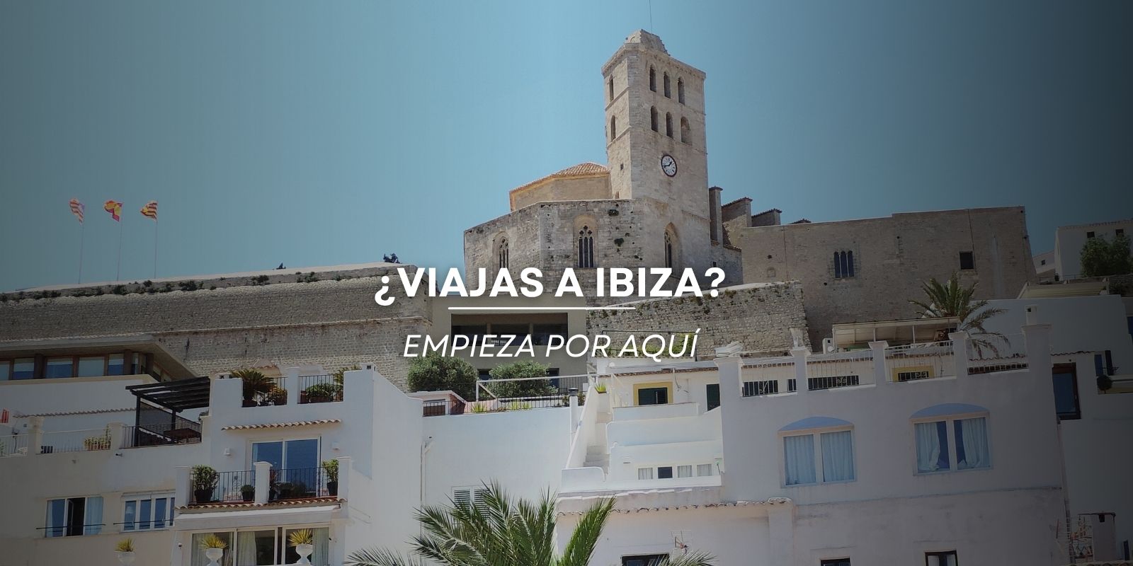 Guía de Ibiza 2026: todo lo que necesitas saber antes de visitar la isla