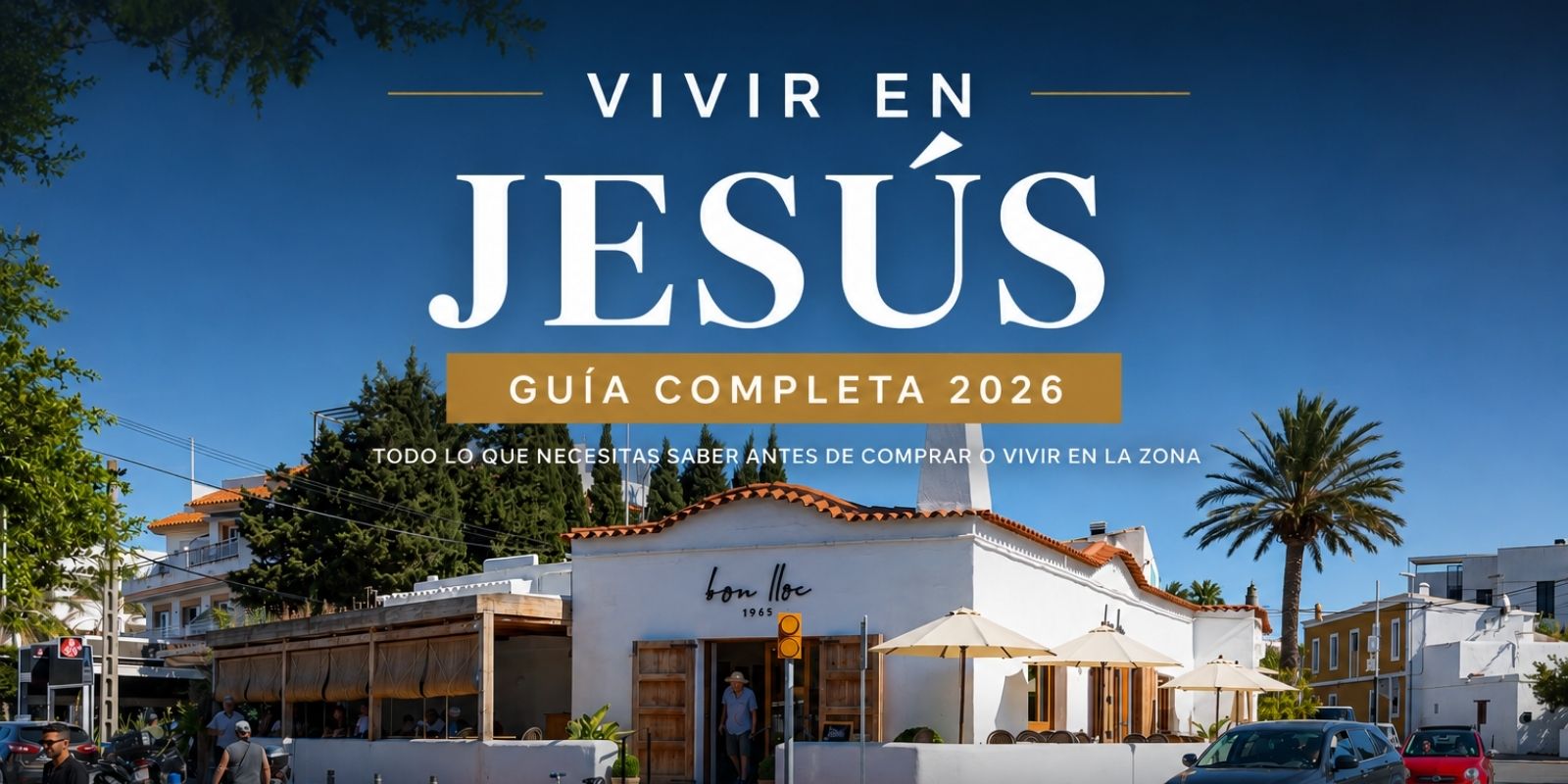 Vivir en Jesús, Ibiza: Guía Completa 2026 | Precios, Viviendas y Cómo es la Zona