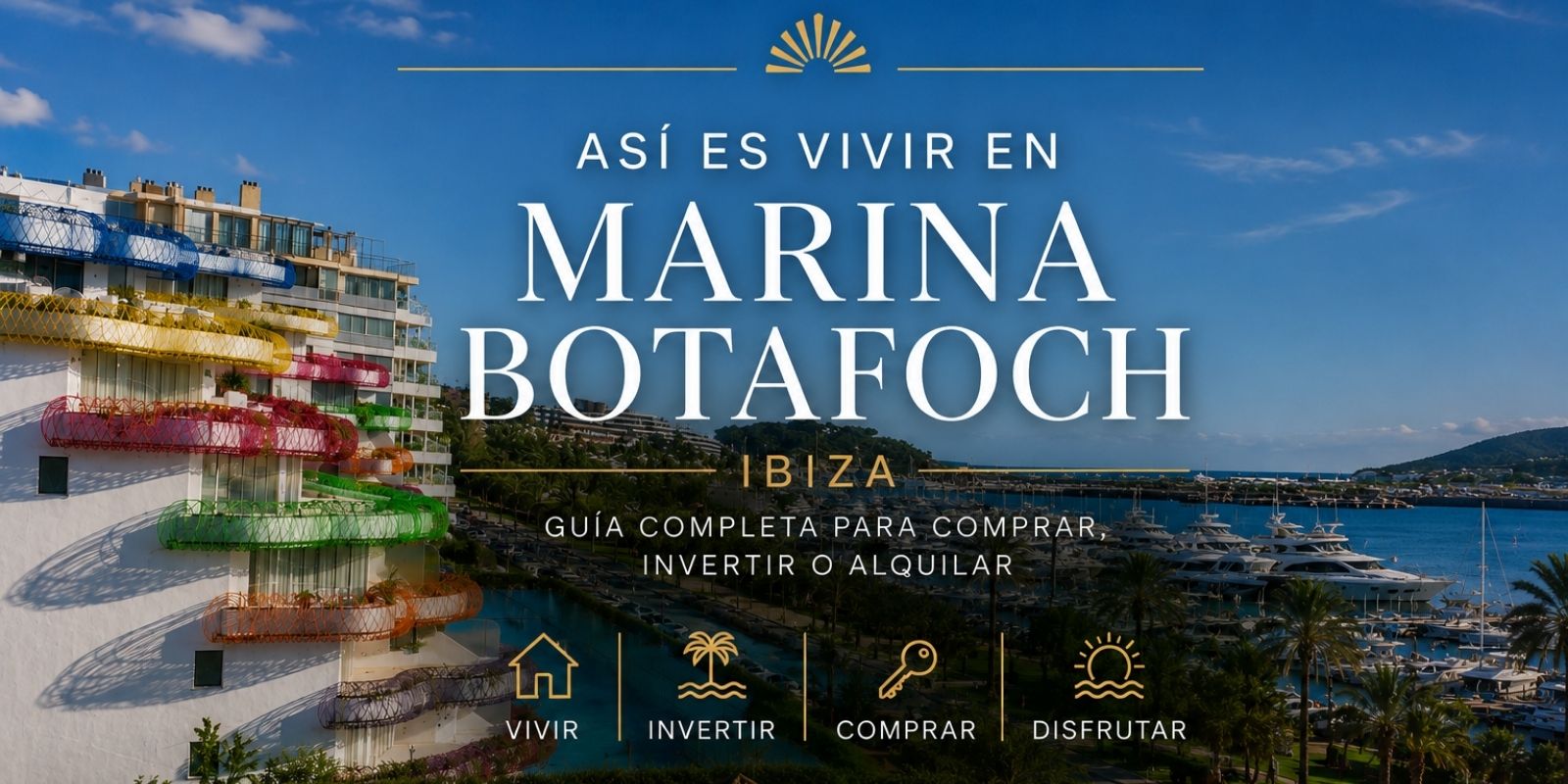 Vivir en Marina Botafoch: guía para comprar o alquilar vivienda en Ibiza