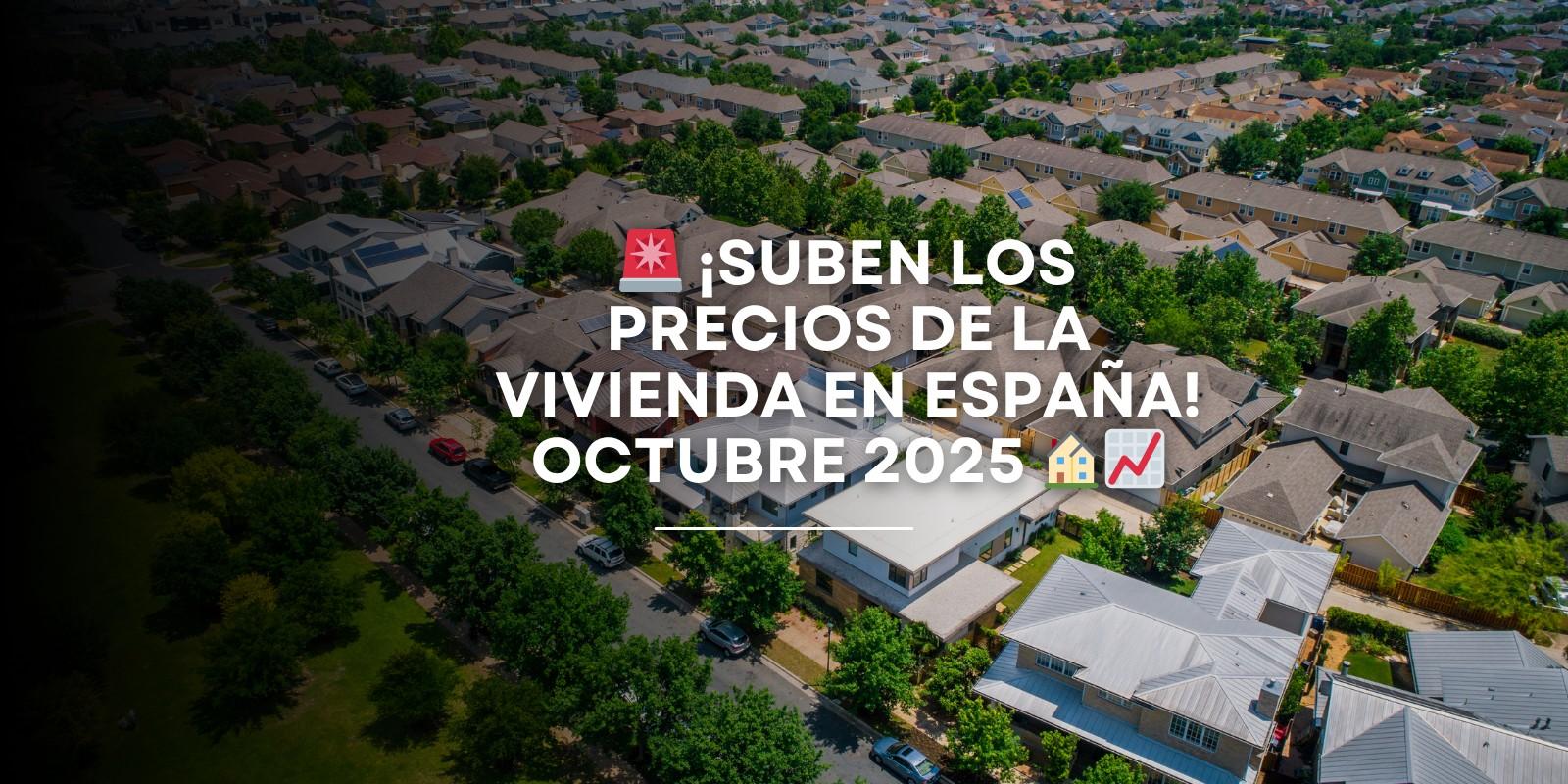 Análisis del mercado inmobiliario en España octubre 2025: precios de vivienda, alquileres, hipotecas y oportunidades para compradores e inversores