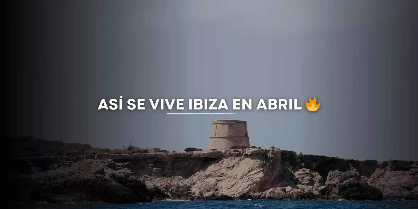 Ibiza en abril 2026: guía lifestyle completa con eventos, openings, mercadillos y experiencias para vivir el inicio de la temporada